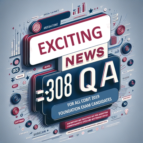 Exciting news +308 Q&amp;A for all COBIT 2019 Foundation exam candidates!