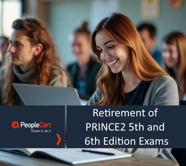 Retirement of PRINCE2 5th and 6th Edition Exams